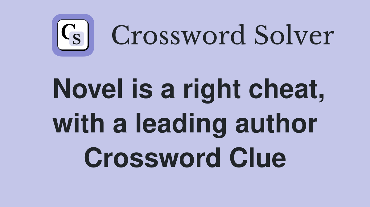 Novel is a right cheat, with a leading author Crossword Clue