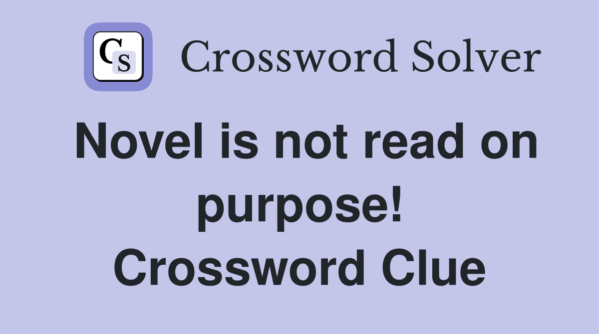 Novel is not read on purpose! Crossword Clue
