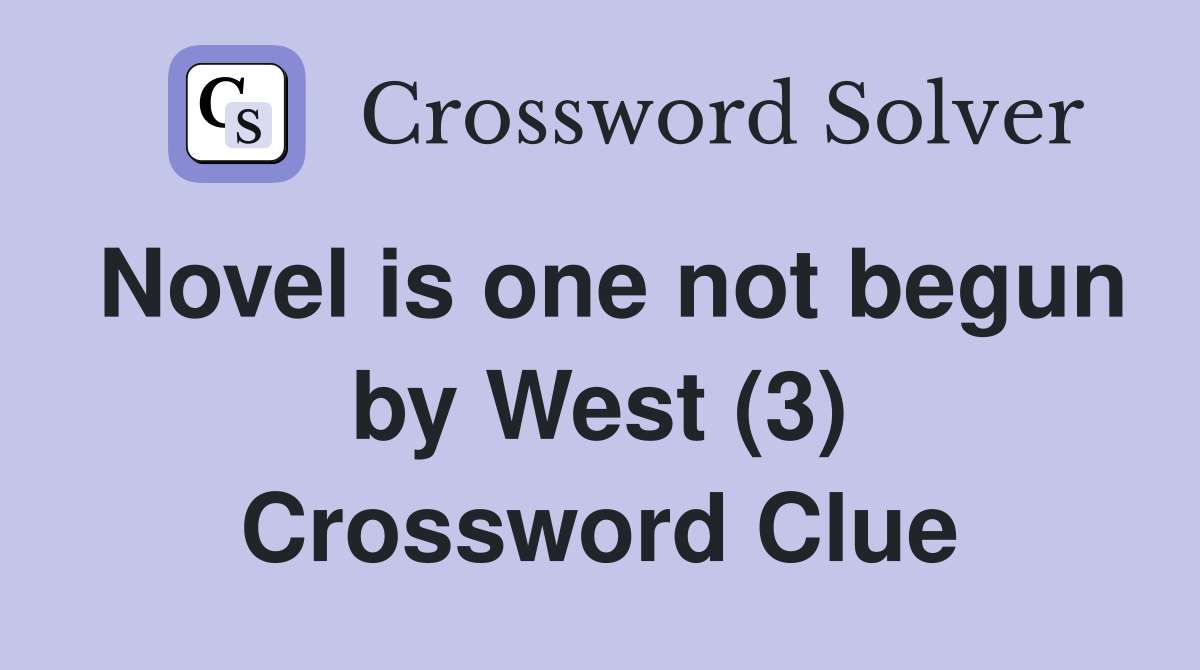 Novel is one not begun by West (3) Crossword Clue