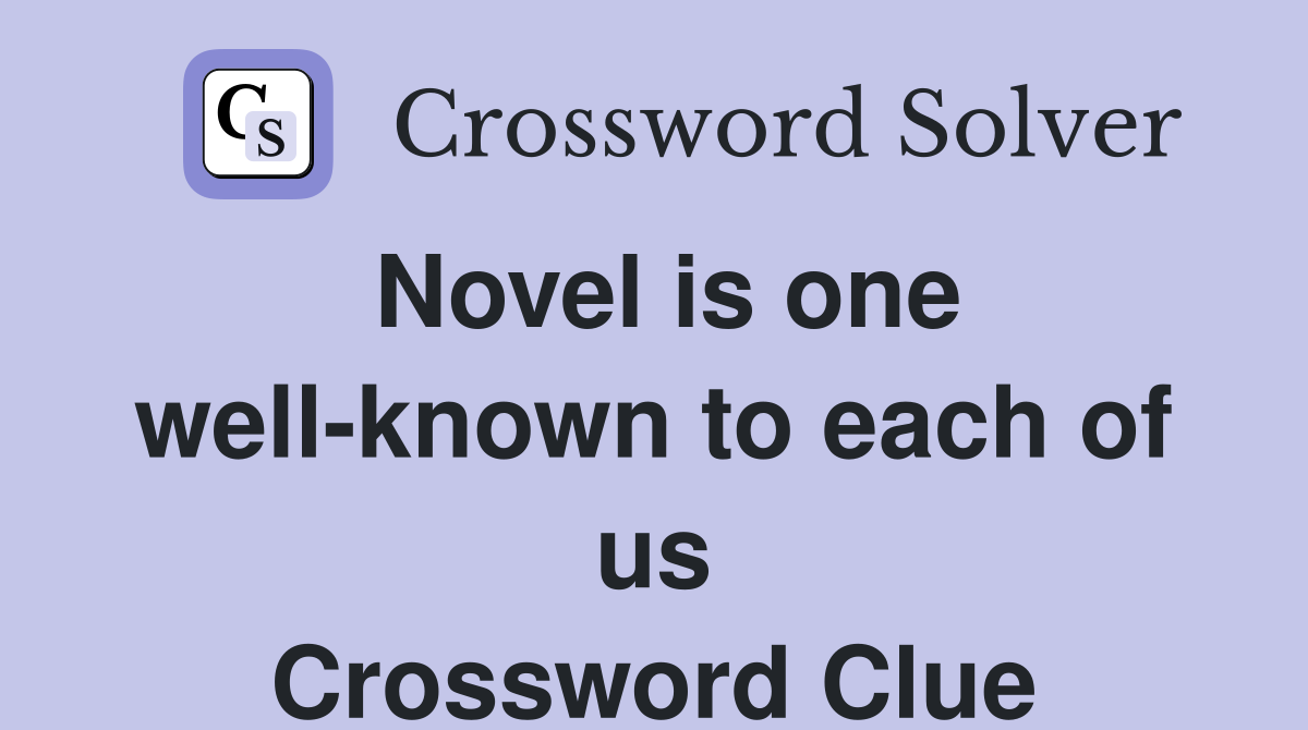 Novel is one well-known to each of us Crossword Clue