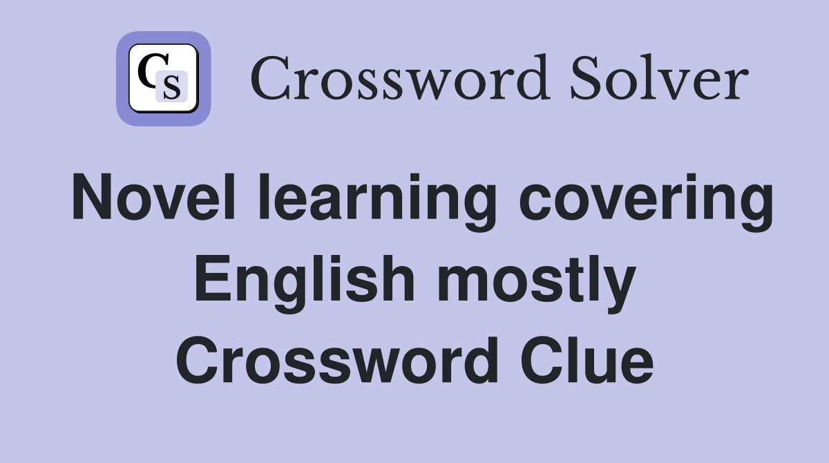 Novel learning covering English mostly Crossword Clue