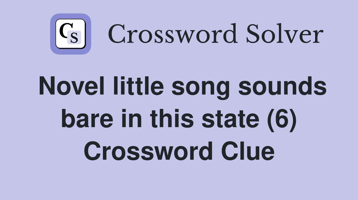 Novel little song sounds bare in this state (6) Crossword Clue