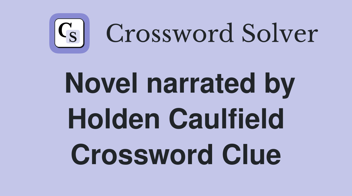 Novel narrated by Holden Caulfield Crossword Clue