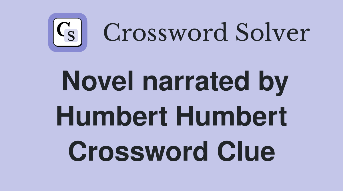 Novel narrated by Humbert Humbert Crossword Clue
