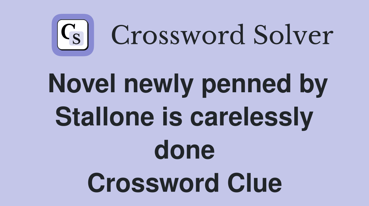 Novel newly penned by Stallone is carelessly done Crossword Clue