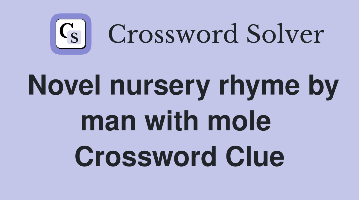 Novel nursery rhyme by man with mole  Crossword Clue