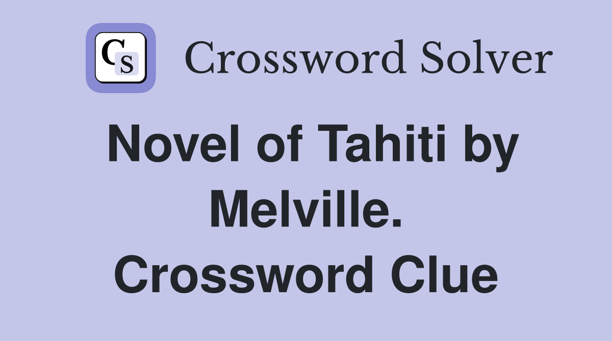 Novel of Tahiti by Melville. Crossword Clue