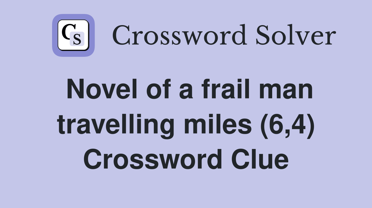 Novel of a frail man travelling miles (6,4) Crossword Clue