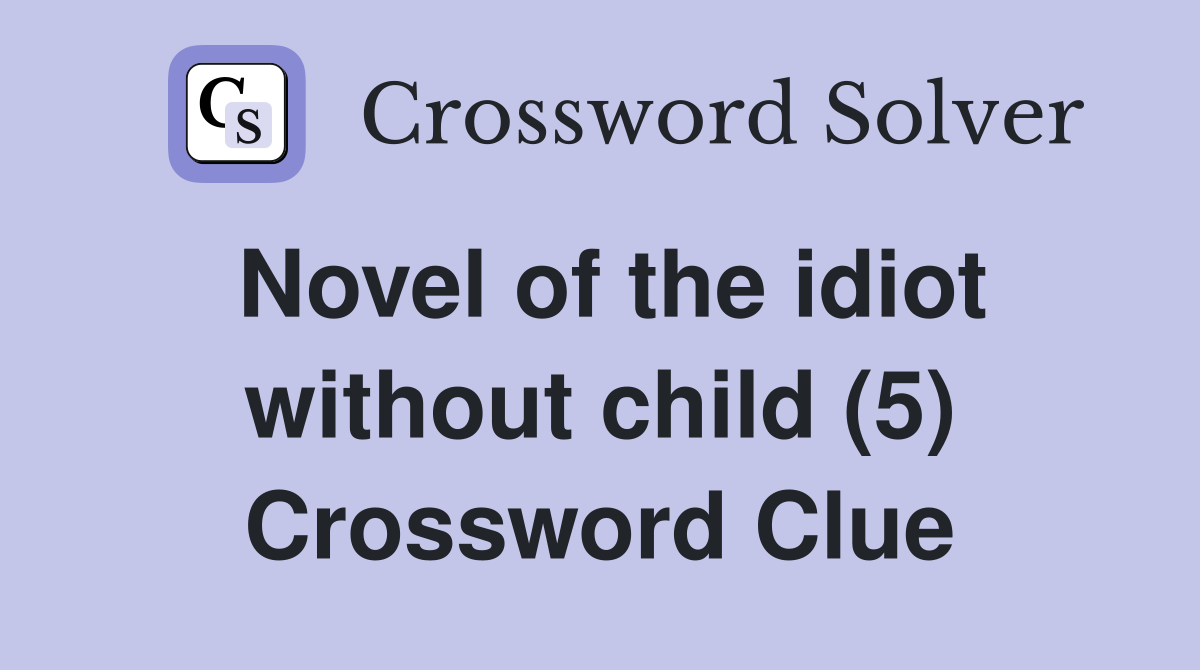 Novel of the idiot without child (5) Crossword Clue