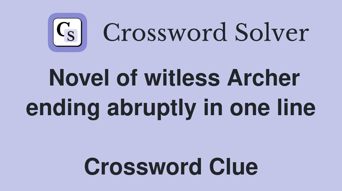 Novel of witless Archer ending abruptly in one line  Crossword Clue