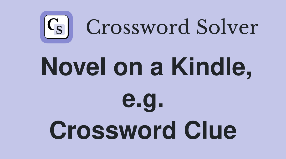 Novel on a Kindle, e.g. Crossword Clue