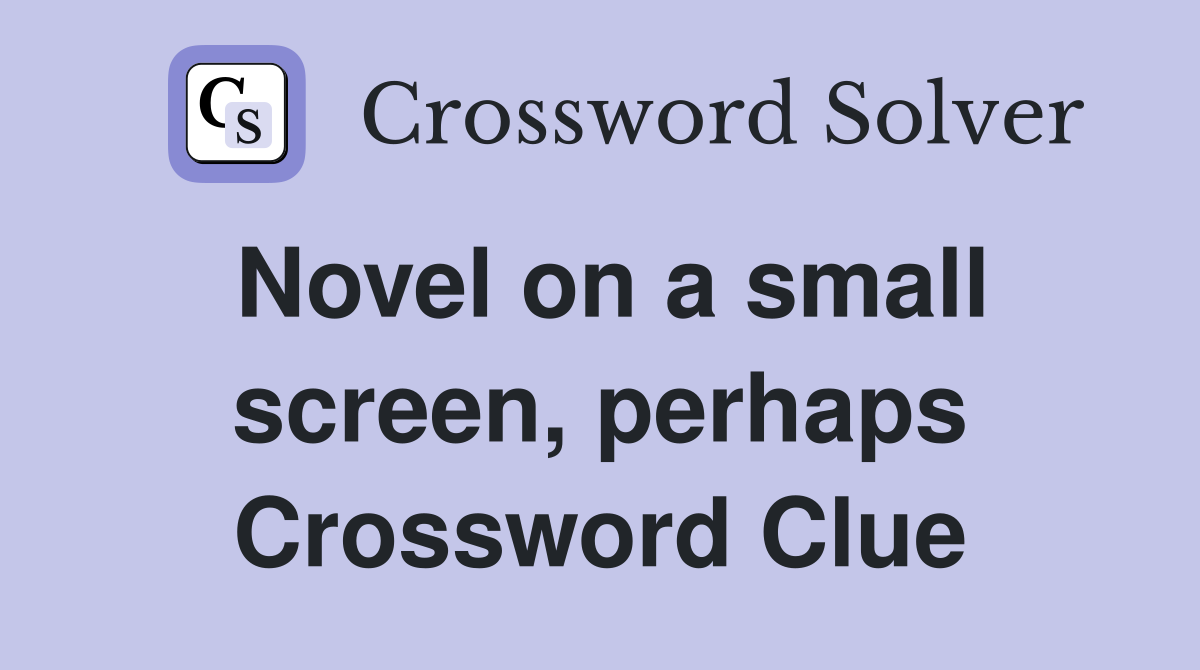 Novel on a small screen, perhaps Crossword Clue