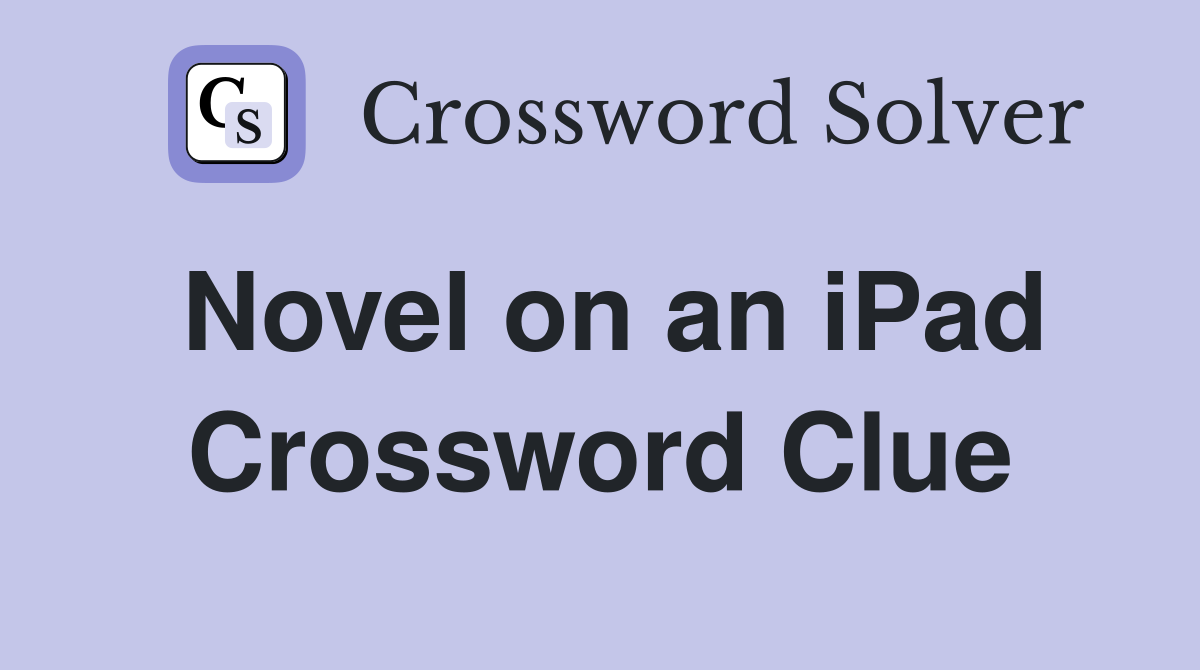 Novel on an iPad Crossword Clue