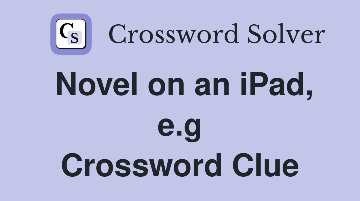 Novel on an iPad, e.g Crossword Clue