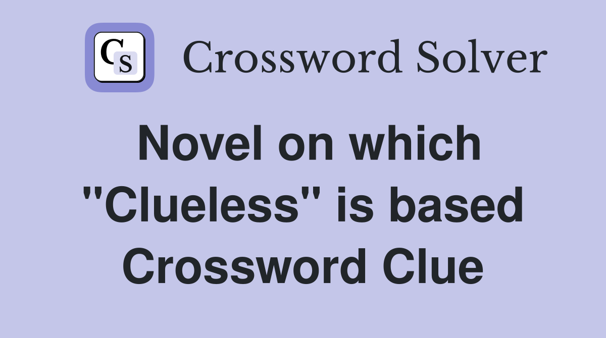 Novel on which "Clueless" is based Crossword Clue