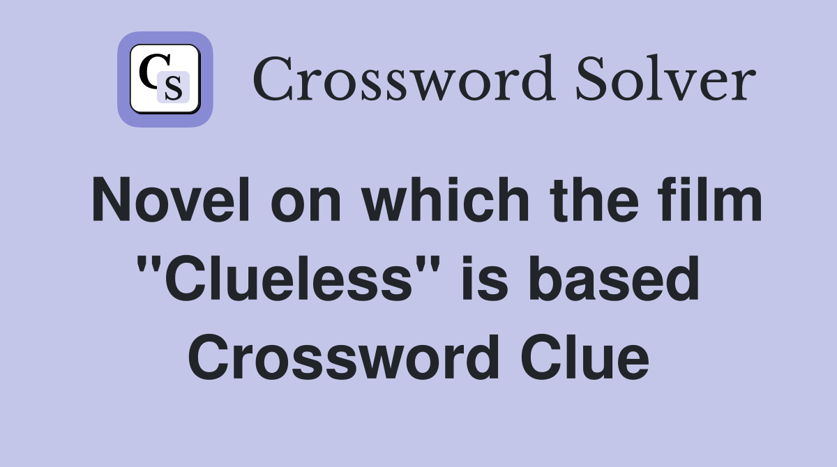Novel on which the film "Clueless" is based Crossword Clue