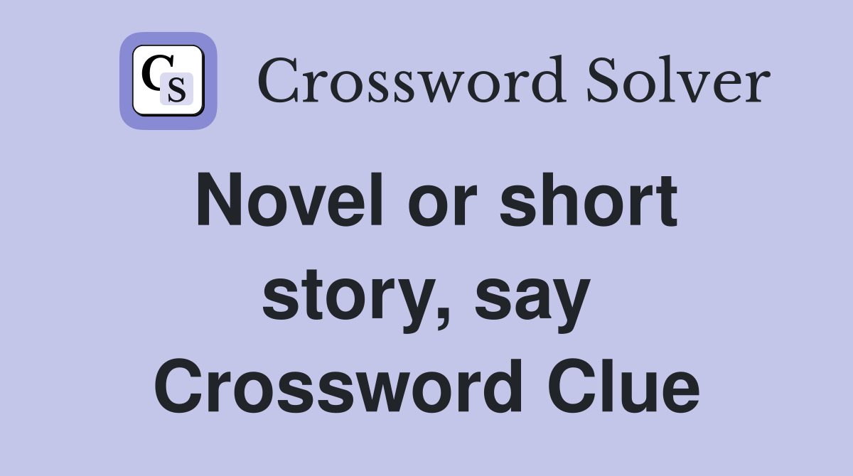 Novel or short story, say Crossword Clue