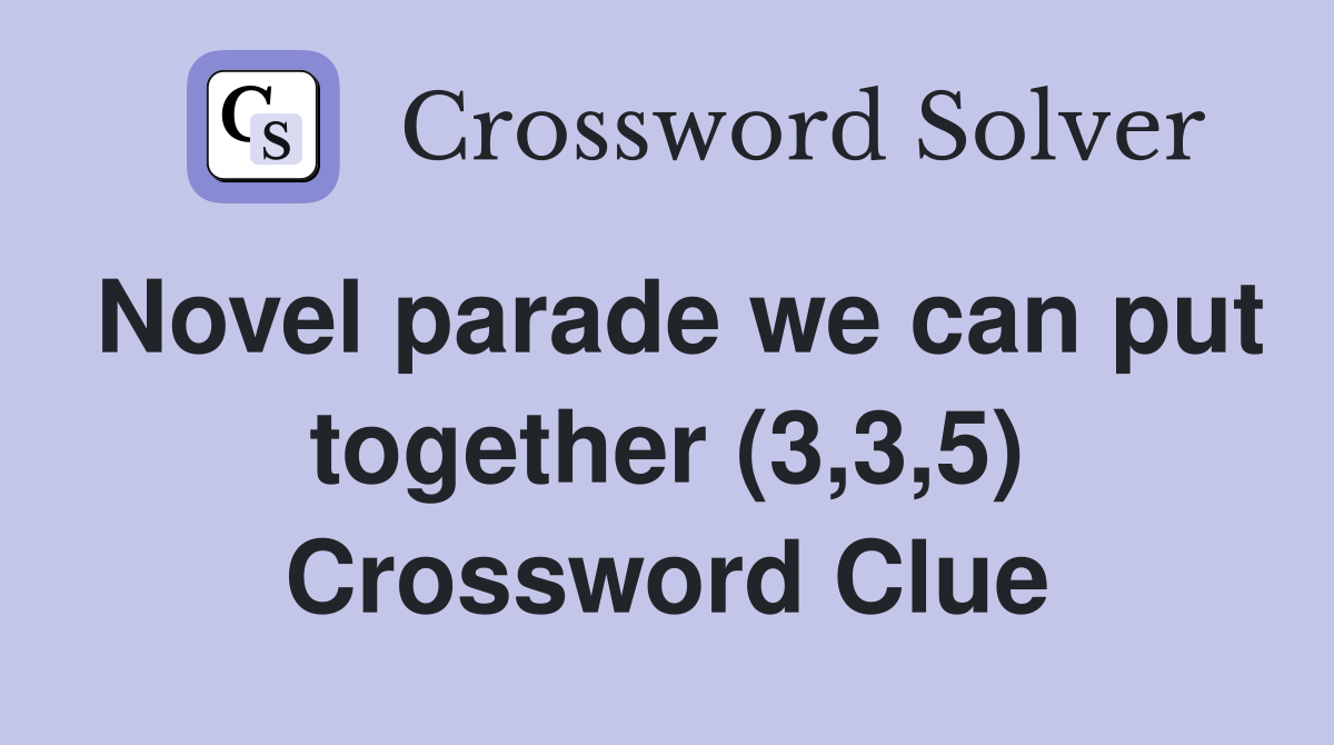 Novel parade we can put together (3,3,5) Crossword Clue