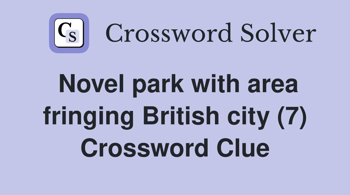 Novel park with area fringing British city (7) Crossword Clue