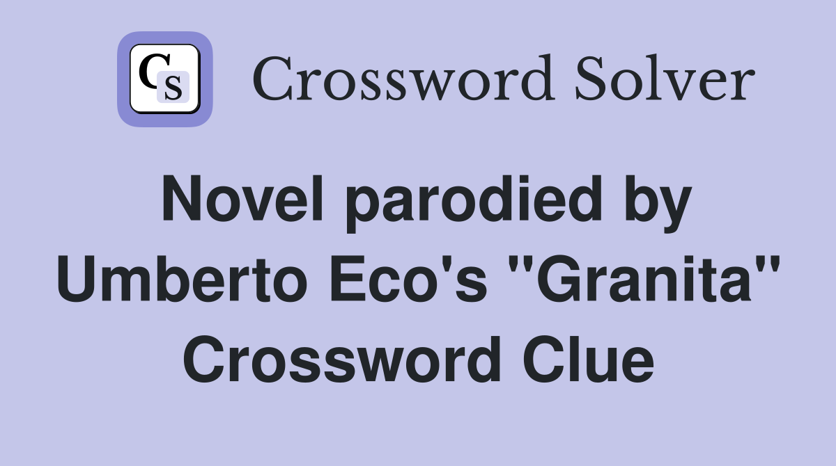Novel parodied by Umberto Eco's "Granita" Crossword Clue