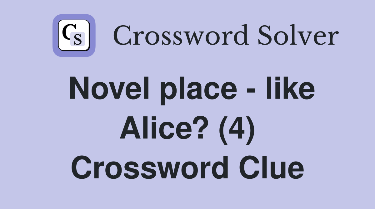 Novel place - like Alice? (4) Crossword Clue