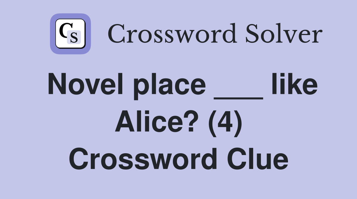 Novel place ___ like Alice? (4) Crossword Clue
