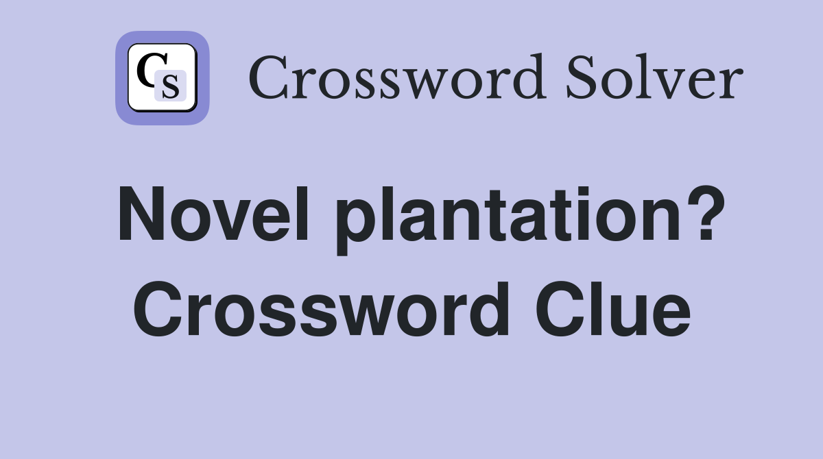 Novel plantation? Crossword Clue