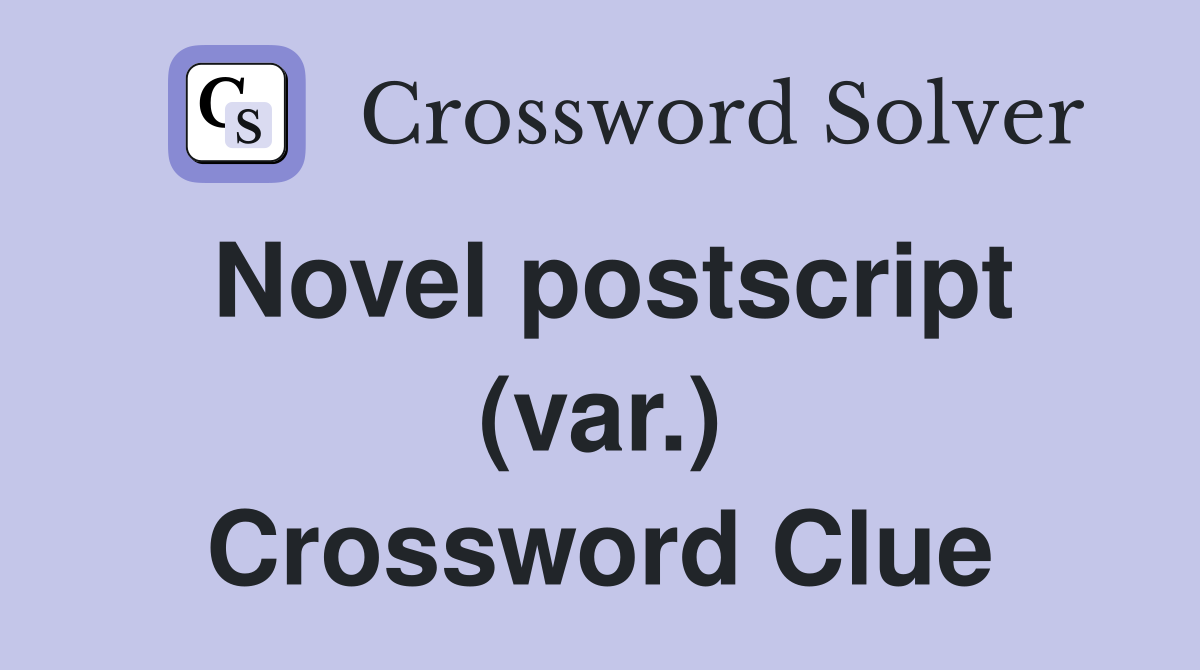 Novel postscript (var.) Crossword Clue