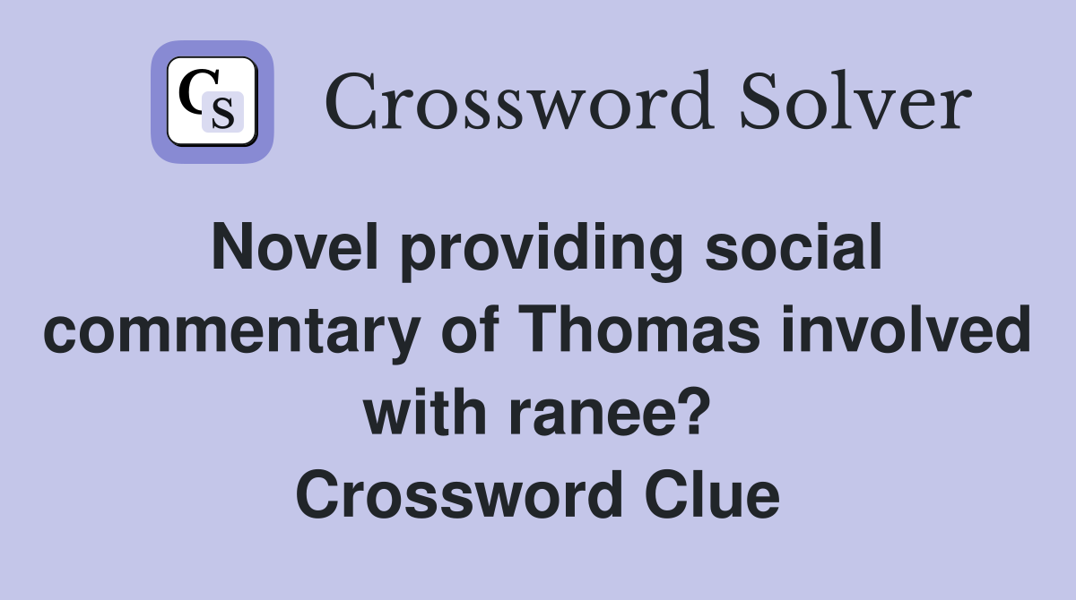 Novel providing social commentary of Thomas involved with ranee? Crossword Clue