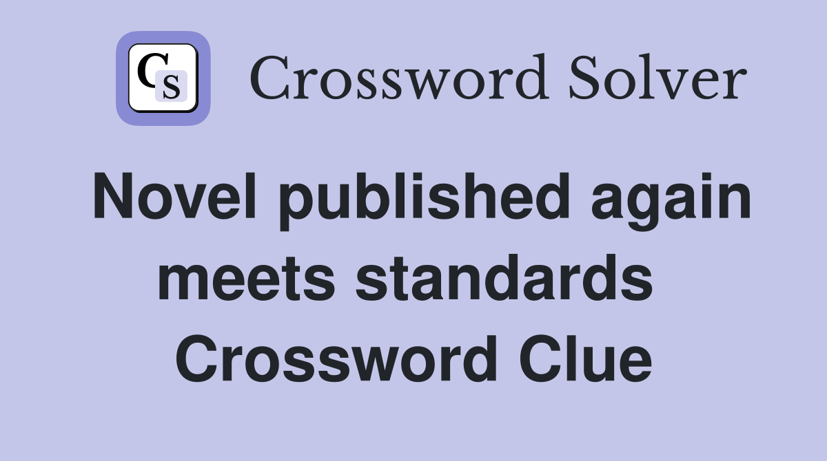 Novel published again meets standards  Crossword Clue