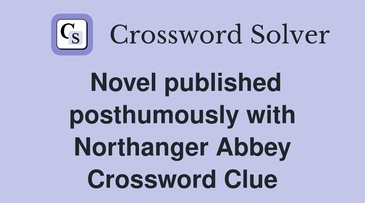 Novel published posthumously with Northanger Abbey Crossword Clue