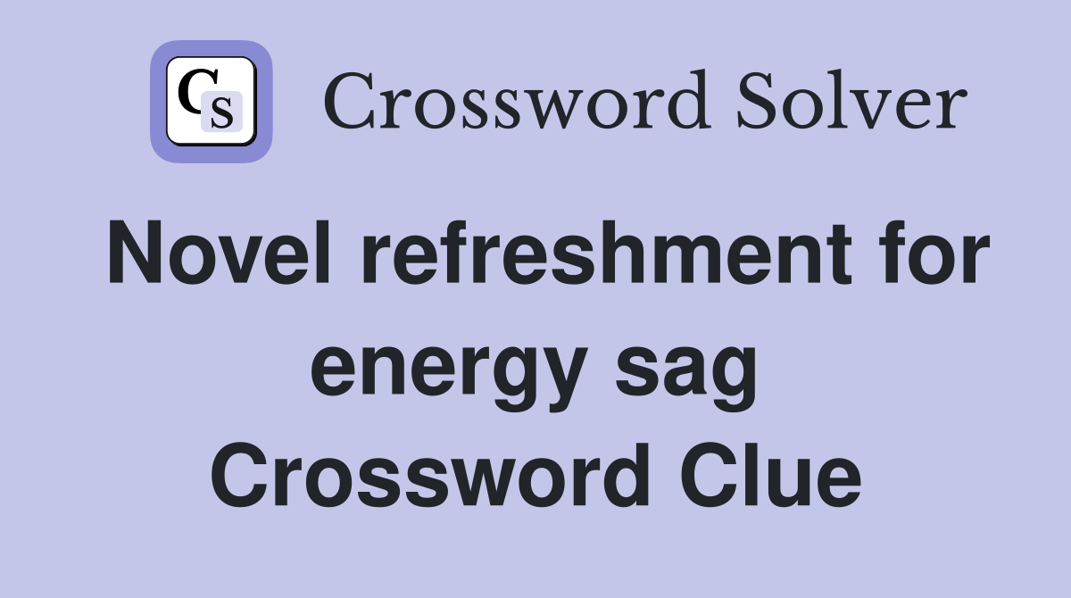 Novel refreshment for energy sag Crossword Clue