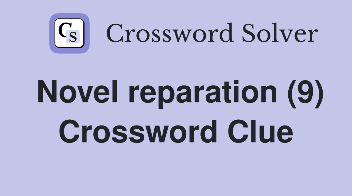 Novel reparation (9) Crossword Clue