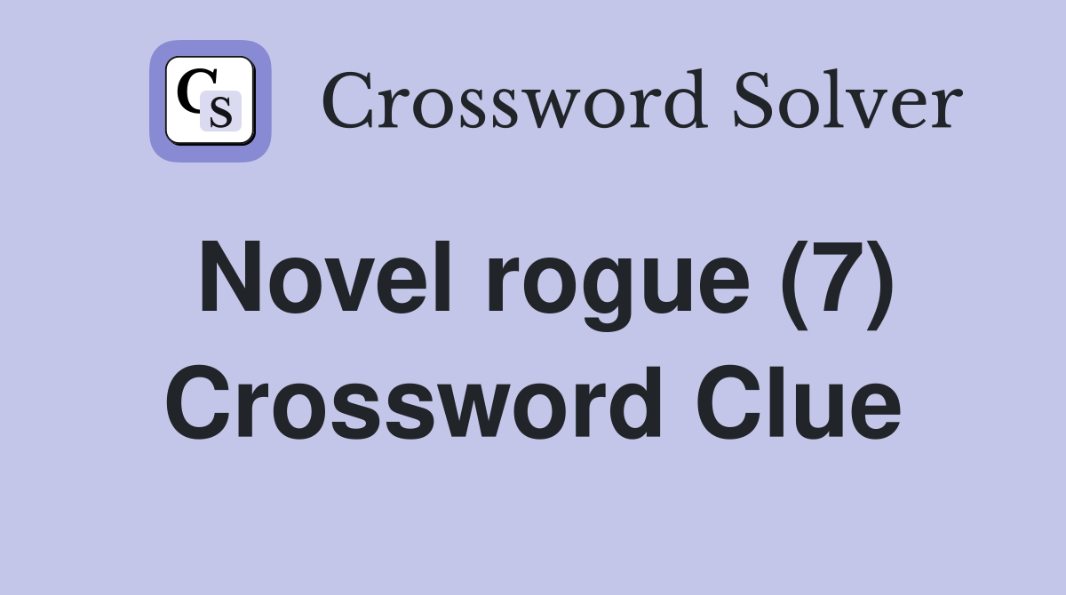 Novel rogue (7) Crossword Clue