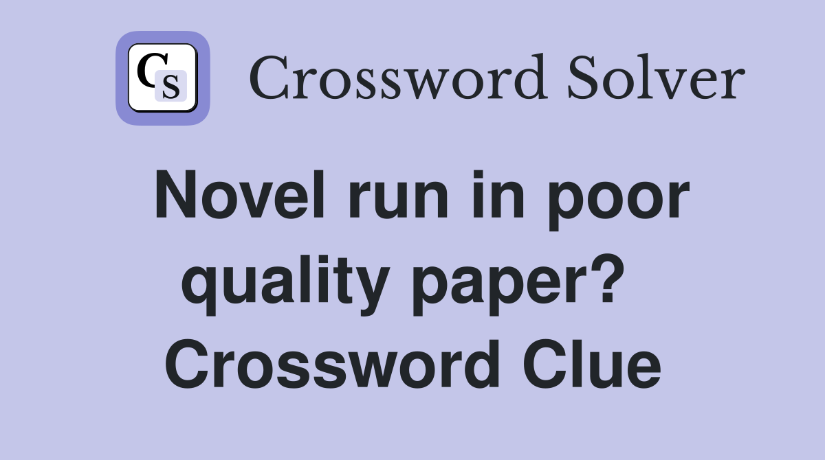 Novel run in poor quality paper?  Crossword Clue