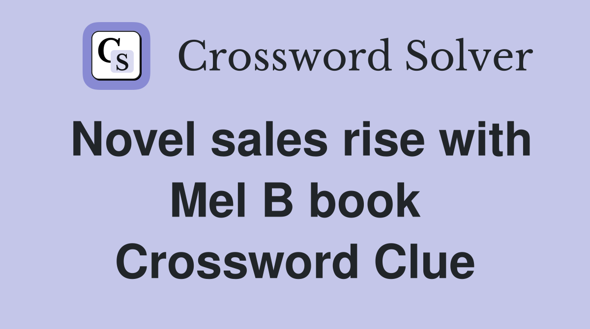 Novel sales rise with Mel B book Crossword Clue