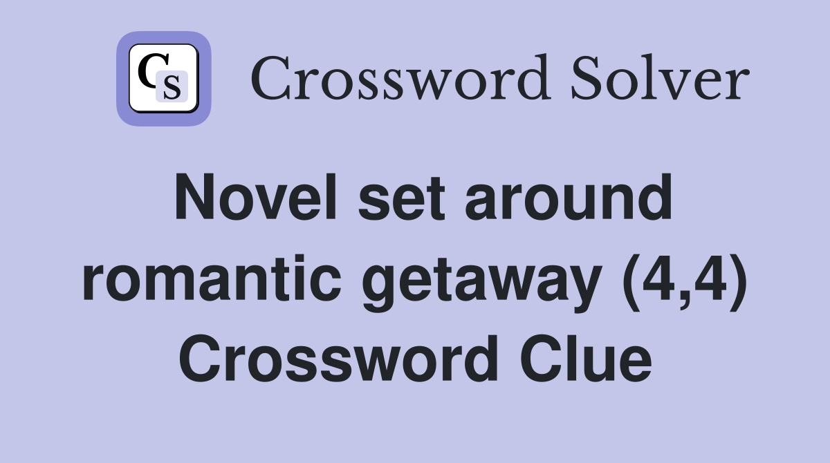 Novel set around romantic getaway (4,4) Crossword Clue