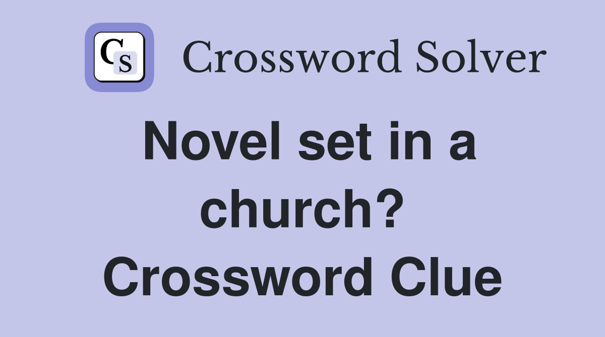 Novel set in a church? Crossword Clue