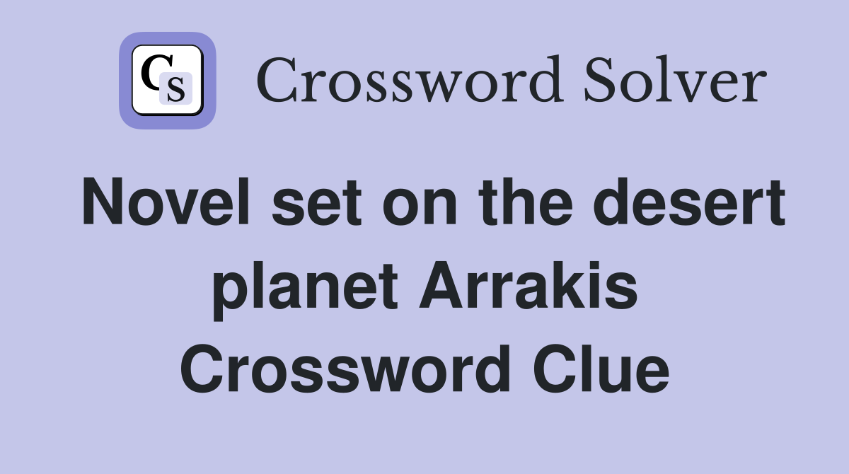 Novel set on the desert planet Arrakis Crossword Clue