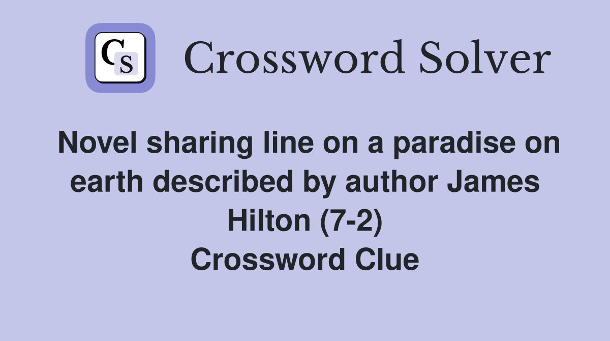 Novel sharing line on a paradise on earth described by author James Hilton (7-2) Crossword Clue