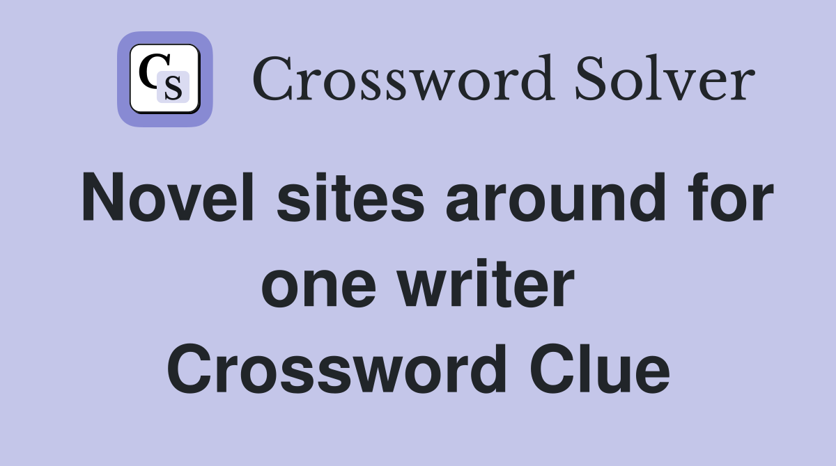 Novel sites around for one writer Crossword Clue