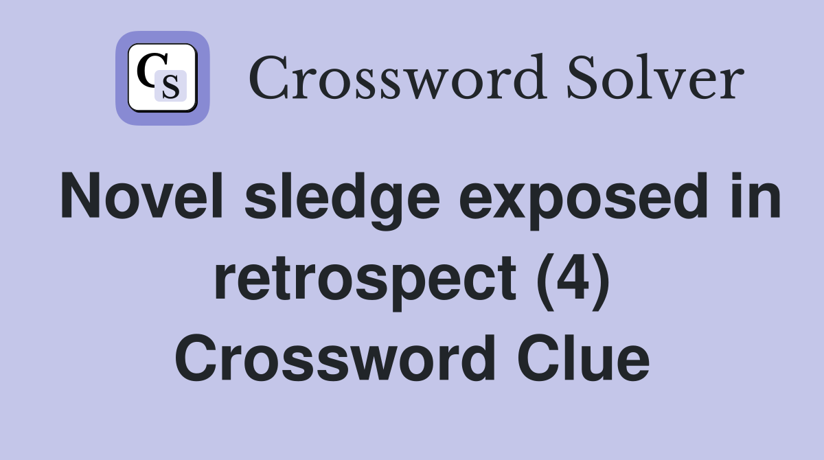 Novel sledge exposed in retrospect (4) Crossword Clue