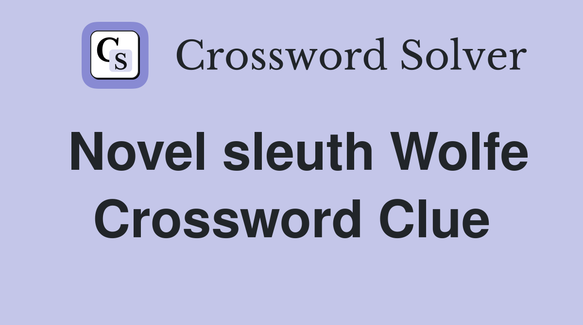 Novel sleuth Wolfe Crossword Clue