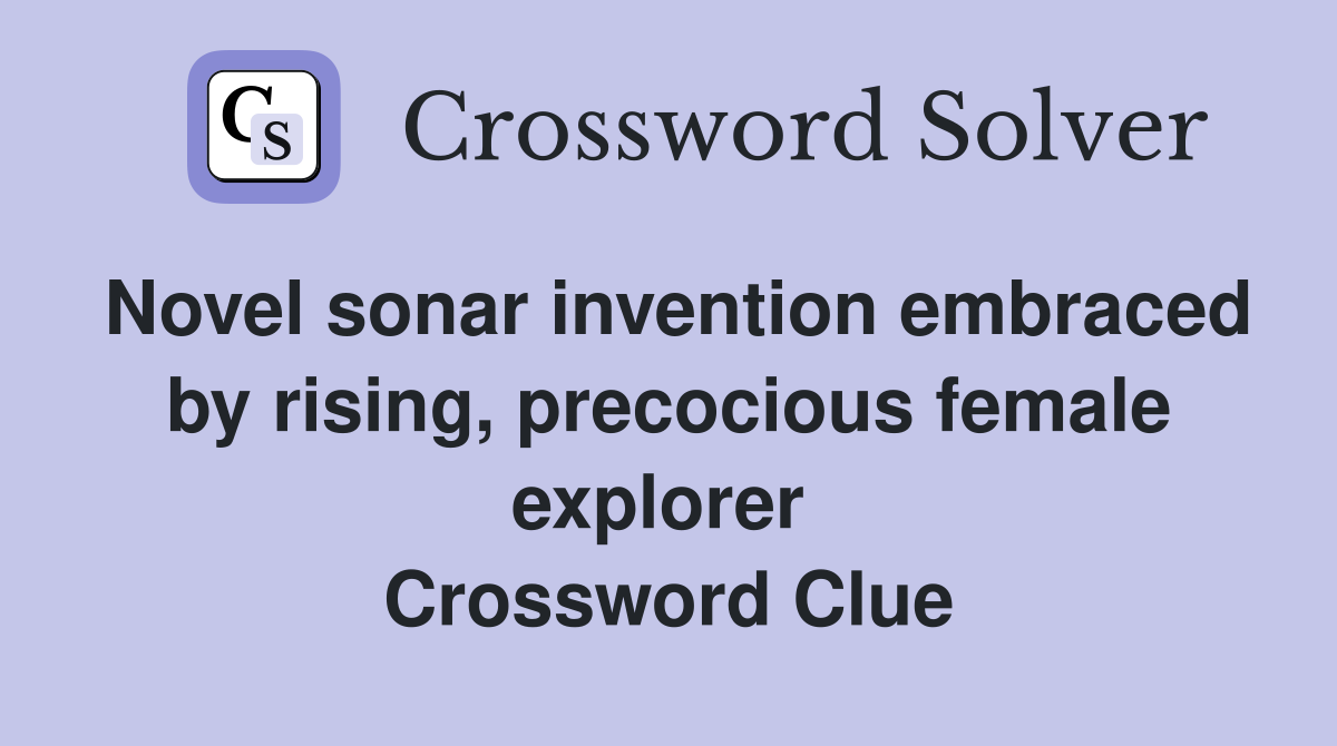 Novel sonar invention embraced by rising, precocious female explorer  Crossword Clue