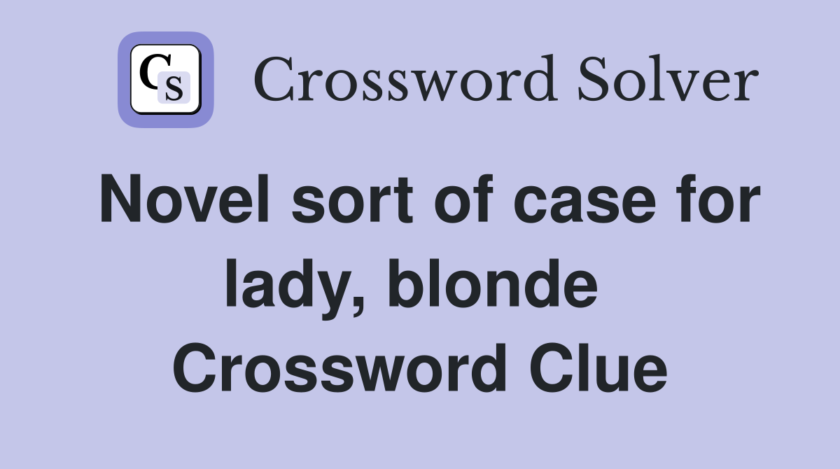 Novel sort of case for lady, blonde  Crossword Clue