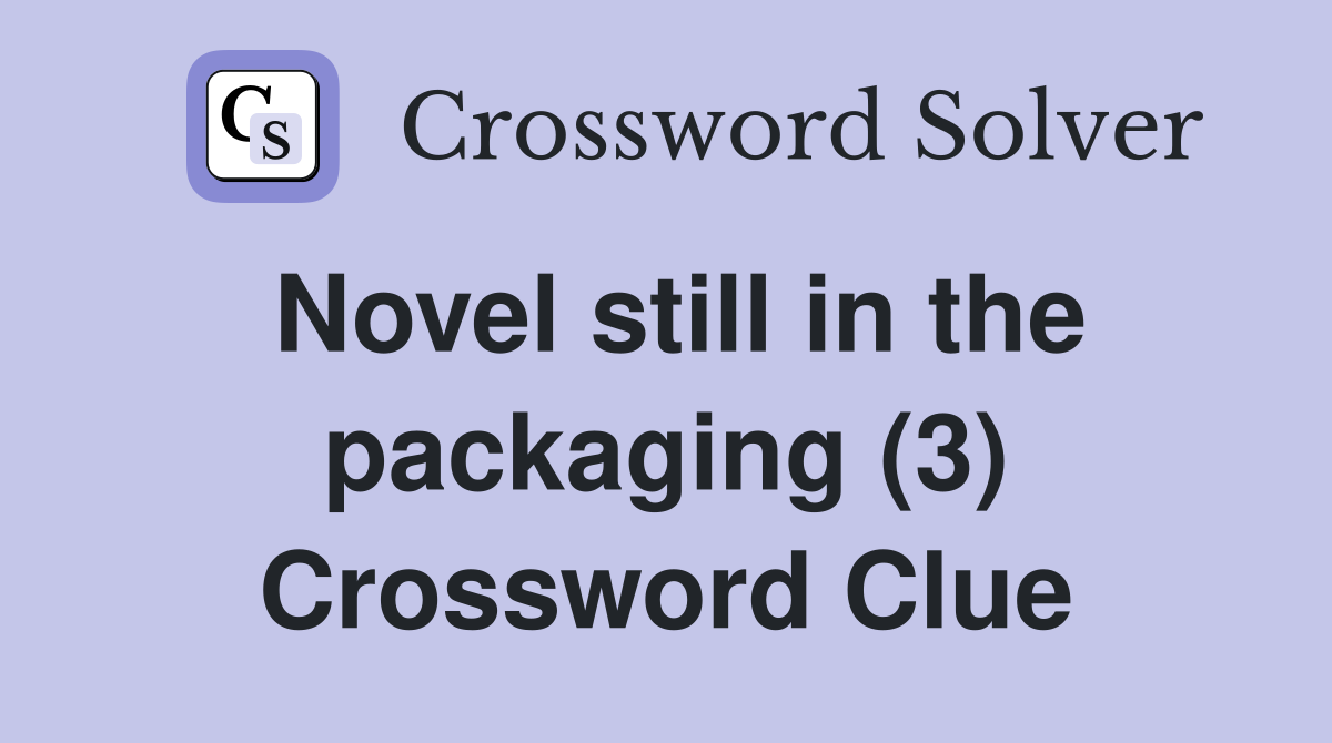 Novel still in the packaging (3) Crossword Clue