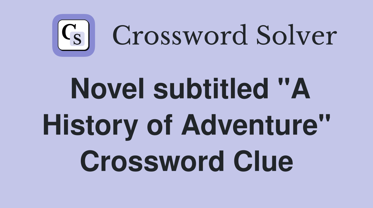 Novel subtitled "A History of Adventure" Crossword Clue