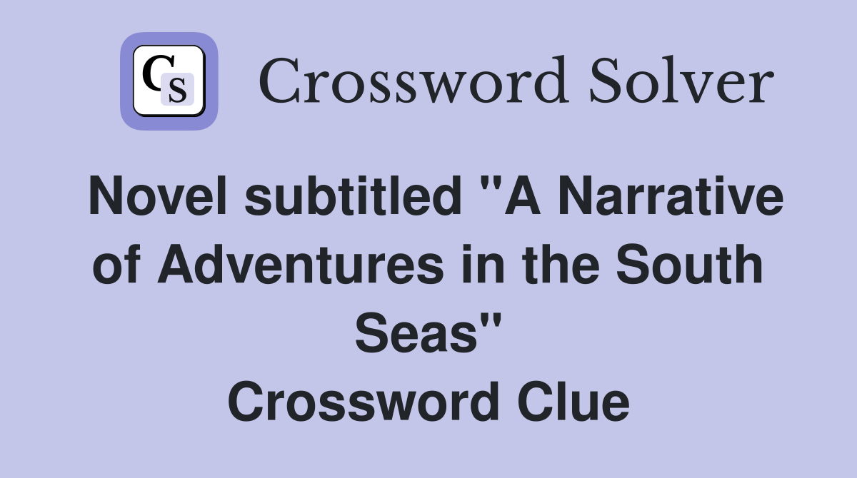 Novel subtitled "A Narrative of Adventures in the South Seas" Crossword Clue