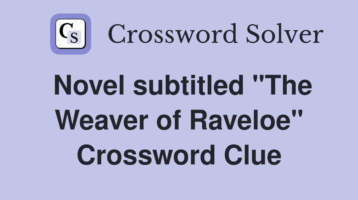 Novel subtitled "The Weaver of Raveloe" Crossword Clue