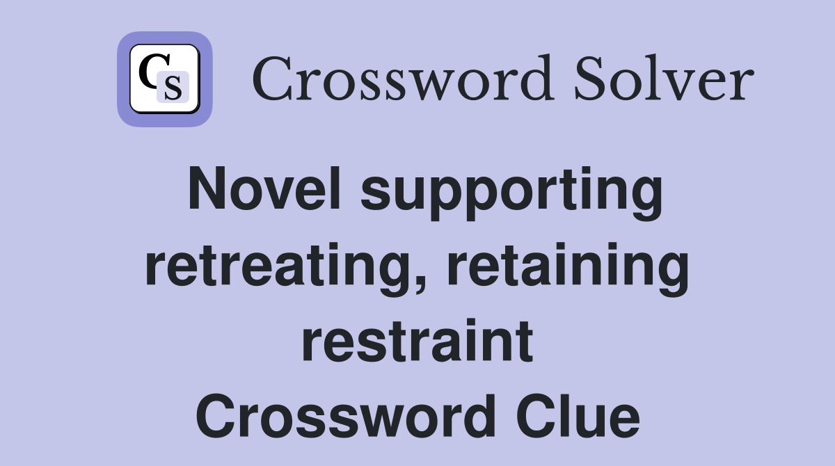 Novel supporting retreating, retaining restraint Crossword Clue